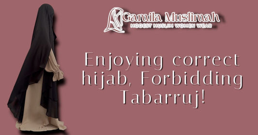IT'S TIME! WE ENCOURAGE CORRECT HIJAB, FORBID TABARRUJ! 