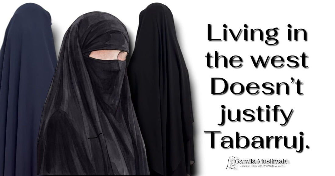Living in the west doesn't allow us to commit tabarruj. 